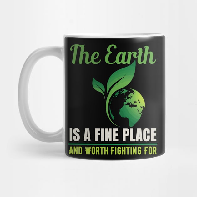 Earth Is A Fine Place - Nature Protection Climate Change Quote by MrPink017